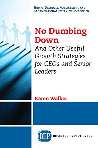 No Dumbing Down  And Other Useful Growth Strategies for CEO's [Paperback]