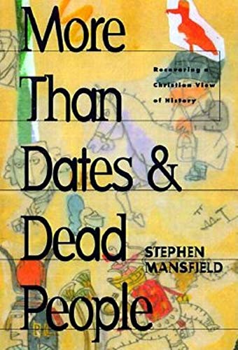 More Than Dates and Dead People Recovering a Christian View of History [Hardcover]