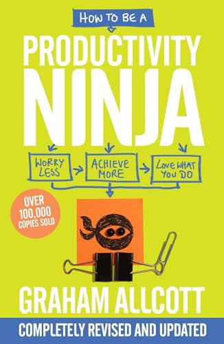 How to be a Productivity Ninja Worry Less, Achieve More and Love What You Do [Paperback]
