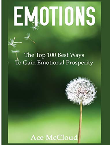Emotions The Top 100 Best Ways To Gain Emotional Prosperity [Hardcover]