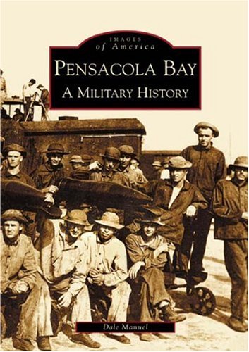 Pensacola Bay A Military History [Paperback]