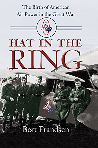 Hat in the Ring The Birth of American Air Power in the Great War [Paperback]