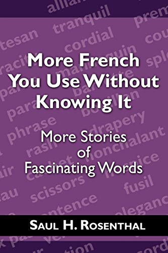 More French You Use Without Knowing It More Stories Of Fascinating Words [Paperback]