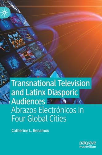 Transnational Television and Latinx Diasporic Audiences Abrazos Electrnicos in [Hardcover]