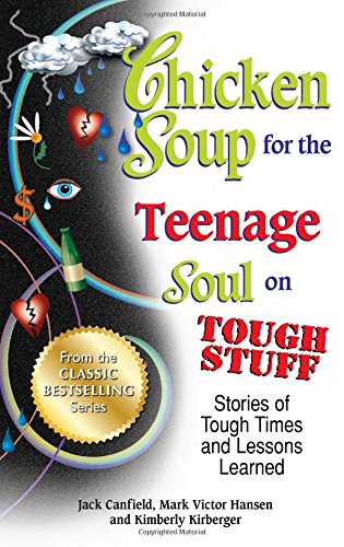 Chicken Soup for the Teenage Soul on Tough Stuff Stories of Tough Times and Les [Paperback]