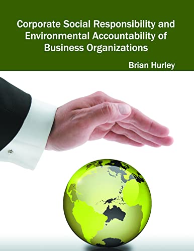 Corporate Social Responsibility and Environmental Accountability of Business Org [Hardcover]