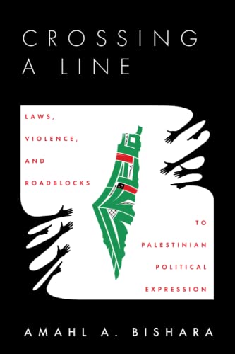 Crossing a Line Laws, Violence, and Roadblocks to Palestinian Political Express [Paperback]