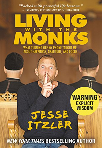 Living with the Monks What Turning Off My Phone Taught Me about Happiness, Grat [Hardcover]