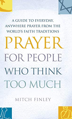 Prayer for People Who Think Too Much A Guide to Everyday, Anywhere Prayer from  [Hardcover]