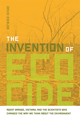 The Invention of Ecocide Agent Orange, Vietnam, and the Scientists Who Changed  [Paperback]