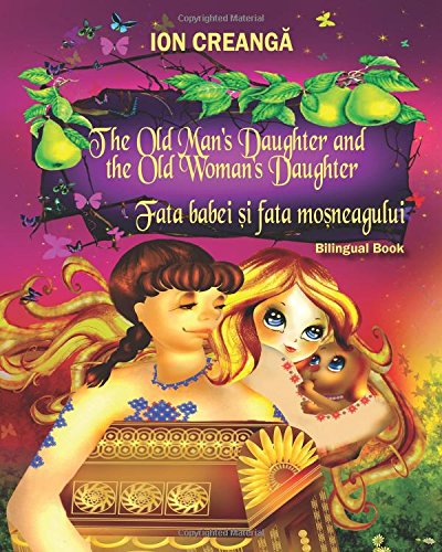 The Old Man's Daughter And The Old Woman's Daughter / Fata Babei Si Fata Mosneag [Paperback]