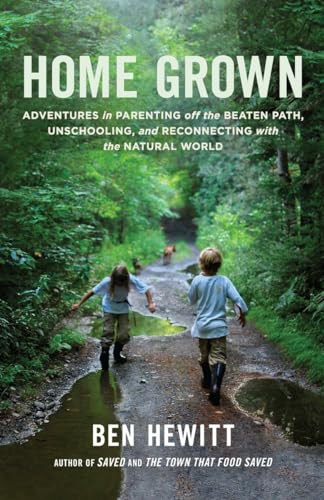 Home Grown Adventures in Parenting off the Beaten Path, Unschooling, and Reconn [Paperback]