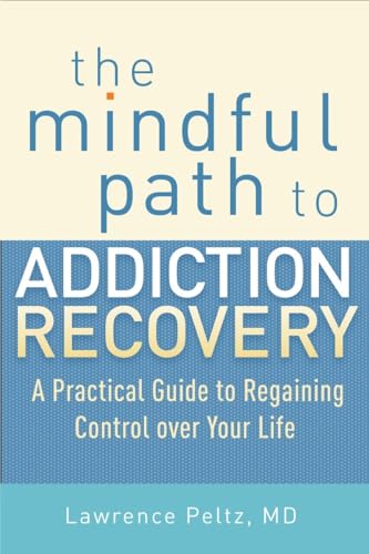 The Mindful Path to Addiction Recovery A Practical Guide to Regaining Control o [Paperback]