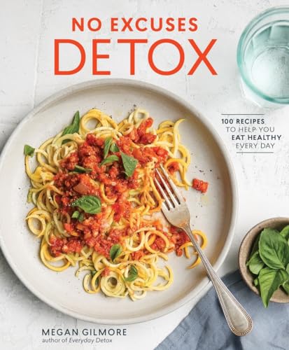 No Excuses Detox 100 Recipes to Help You Eat Healthy Every Day [A Cookbook] [Paperback]