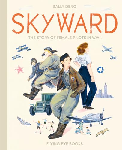 Skyward The Story of Female Pilots in WWII [Hardcover]