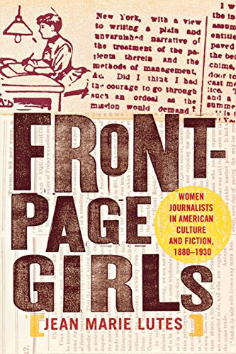 Front-Page Girls Women Journalists In American Culture And Fiction, 1880-1930 [Paperback]
