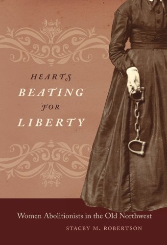 Hearts Beating For Liberty Women Abolitionists In The Old Northwest [Paperback]