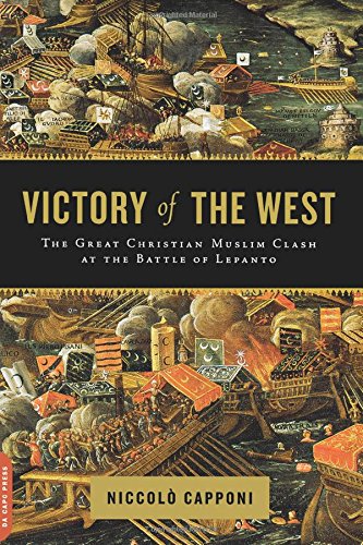 Victory of the West The Great Christian-Muslim Clash at the Battle of Lepanto [Paperback]