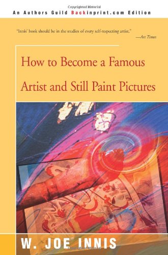 How To Become A Famous Artist And Still Paint Pictures [Paperback]