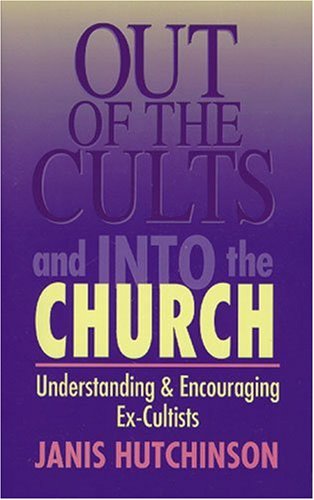 Out Of The Cults And Into The Church Understanding And Encouraging Ex-Cultists [Paperback]