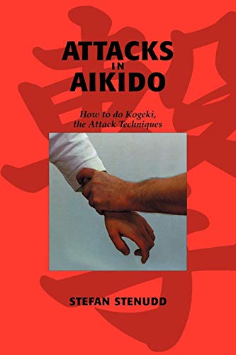 Attacks In Aikido How To Do Kogeki, The Attack Techniques [Paperback]