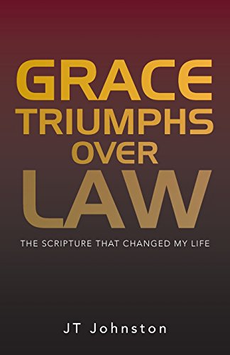Grace Triumphs Over Law The Scripture That Changed My Life [Paperback]