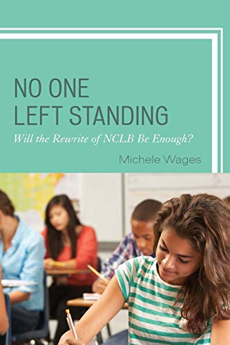 No One Left Standing Will the Rewrite of NCLB Be Enough [Paperback]