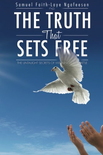 Truth That Sets Free  The Untaught Secrets of Winning Every Battle [Paperback]