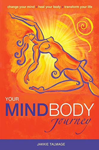 Your Mindbody Journey Change Your Mind, Heal Your Body, Transform Your Life [Paperback]