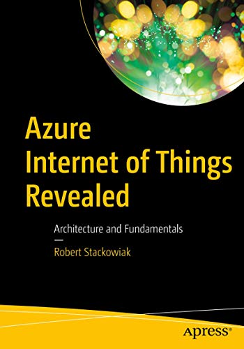 Azure Internet of Things Revealed Architecture and Fundamentals [Paperback]