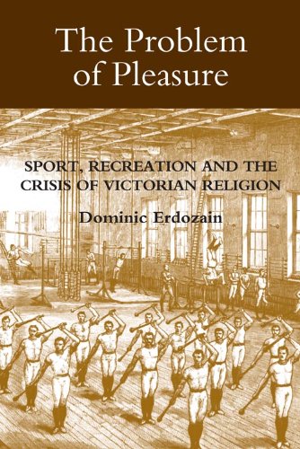 The Problem of Pleasure Sport, Recreation and the Crisis of Victorian Religion [Hardcover]