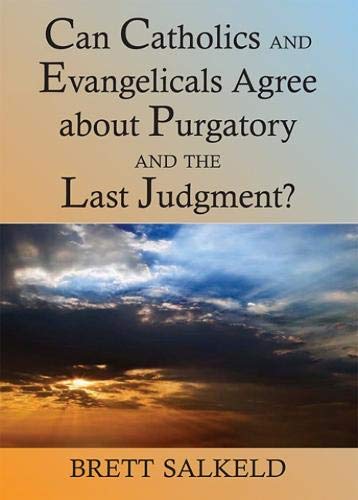 Can Catholics And Evangelicals Agree About Purgatory And The Last Judgement [Paperback]