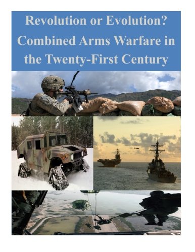 Revolution Or Evolution Combined Arms Warfare In The Twenty-First Century [Paperback]