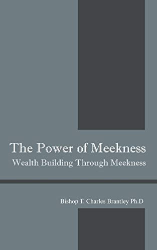 The Power Of Meekness Wealth Building Through Meekness [Paperback]