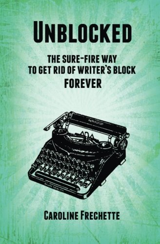 Unblocked The Sure-Fire Way To Get Rid Of Writer's Block Forever [Paperback]