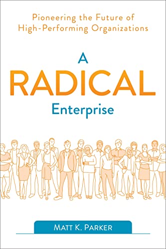 A Radical Enterprise Pioneering the Future of High-Performing Organizations [Paperback]