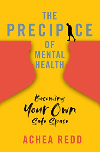 The Precipice of Mental Health Becoming Your Own Safe Space [Hardcover]