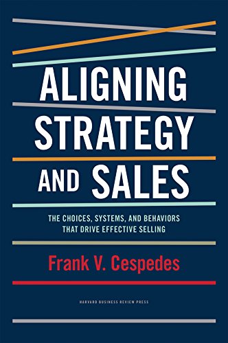 Aligning Strategy and Sales The Choices, Systems, and Behaviors that Drive Effe [Hardcover]