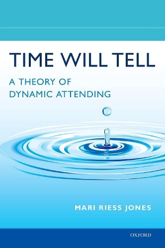 Time Will Tell: A Theory of Dynamic Attending [Hardcover]