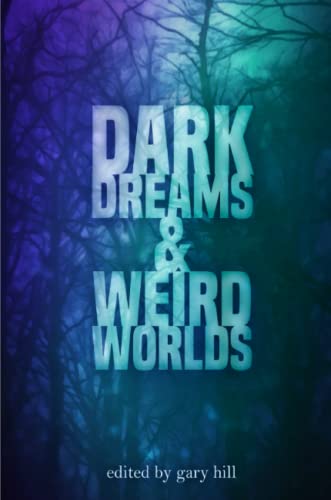 Dark Dreams and Weird Worlds  A Collection of Science Fiction and Horror Storie [Paperback]