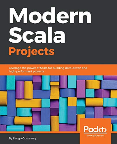 Modern Scala Projects  Leverage the Power of Scala for Building Data-Driven and [Paperback]
