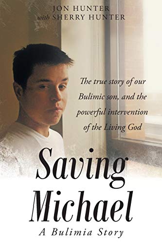 Saving Michael A Bulimia Story The True Story Of Our Bulimic Son, And The Powe [Paperback]