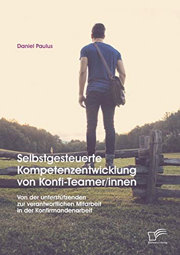Selbstgesteuerte Kompetenzentwicklung Von Konfi-Teamer/innen Von Der Untersttz [Paperback]