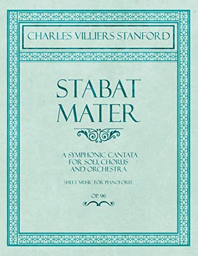 Stabat Mater - A Symphonic Cantata - For Soli, Chorus And Orchestra - Sheet Musi