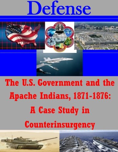The U.S. Government And The Apache Indians, 1871-1876 A Case Study In Counterin [Paperback]