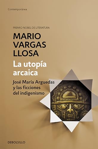 La utopa arcaica Jos Mara Arguedas y las ficciones del indigenismo / The Arc [Paperback]