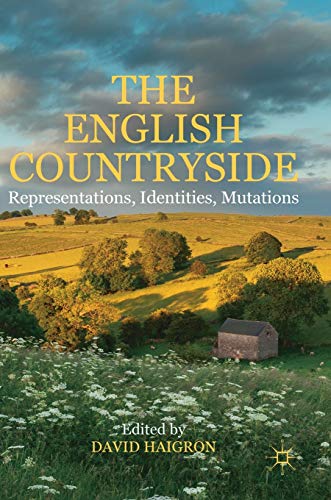 The English Countryside Representations, Identities, Mutations [Hardcover]