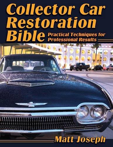 Collector Car Restoration Bible Practical Techniques For Professional Results [Paperback]