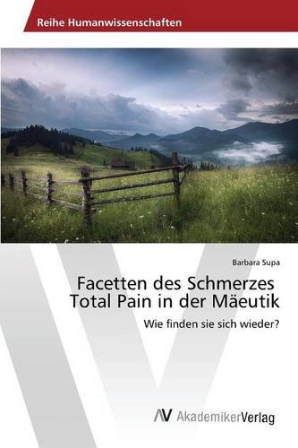 Facetten Des Schmerzes Total Pain In Der Meutik (german Edition) [Paperback]