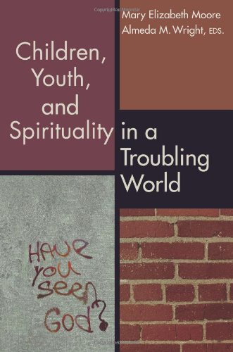 Children, Youth, And Spirituality In A Troubling World [Paperback]